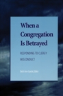 Image for When a congregation is betrayed: responding to clergy misconduct