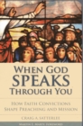 Image for When God speaks through you: how faith convictions shape preaching and mission