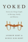 Image for Yoked: stories of a clergy couple in marriage, family, and ministry