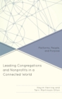 Image for Leading congregations and nonprofits in a connected world: platforms, people, and purpose
