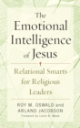 Image for The emotional intelligence of Jesus: relational smarts for religious leaders