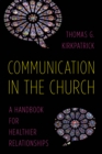 Image for Communication in the church  : a handbook for healthier relationships