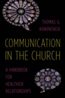 Image for Communication in the church: a handbook for healthier relationships