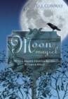 Image for Moon Magic : Myth and Magic, Crafts and Recipes, Rituals and Spells