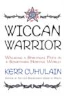 Image for Wiccan warrior  : walking a spiritual path in a sometimes hostile world