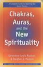 Image for Chakras, auras, and the new spirituality  : a complete guide to opening the seven senses