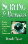 Image for Scrying for Beginners : Tapping into the Supersensory Powers of Your Subconscious