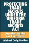 Image for Protecting Trade Secrets Under the Uniform Trade Secrets Act : Practical Advice for Executives