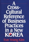 Image for A Cross-Cultural Reference of Business Practices in a New Korea