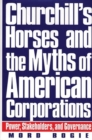 Image for Churchill&#39;s Horses and the Myths of American Corporations