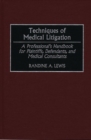 Image for Techniques of Medical Litigation : A Professional&#39;s Handbook for Plaintiffs, Defendants, and Medical Consultants