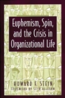 Image for Euphemism, Spin, and the Crisis in Organizational Life