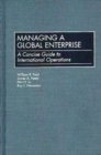 Image for Managing a Global Enterprise : A Concise Guide to International Operations