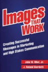 Image for Images That Work : Creating Successful Messages in Marketing and High Stakes Communication