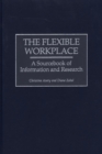 Image for The Flexible Workplace : A Sourcebook of Information and Research