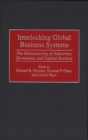 Image for Interlocking Global Business Systems : The Restructuring of Industries, Economies and Capital Markets