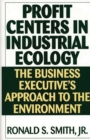 Image for Profit Centers in Industrial Ecology : The Business Executive&#39;s Approach to the Environment