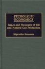 Image for Petroleum economics  : issues and strategies of oil and natural gas production