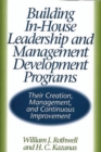 Image for Building In-House Leadership and Management Development Programs : Their Creation, Management, and Continuous Improvement