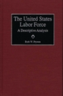 Image for The United States Labor Force : A Descriptive Analysis