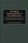 Image for Managing Multinationals in the Middle East : Accounting and Tax Issues