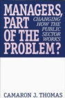 Image for Managers, Part of the Problem? : Changing How the Public Sector Works