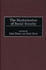 Image for The Marketization of Social Security