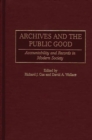 Image for Archives and the public good  : accountability and records in modern society