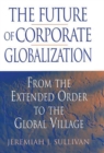 Image for The future of corporate globalization  : from the extended order to the global village