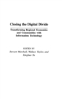 Image for Closing the digital divide  : transforming regional economies and communities with information technology