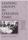 Image for Leading Groups in Stressful Times : Teams, Work Units, and Task Forces