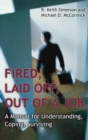 Image for Fired, laid off, out of a job  : a manual for understanding, coping, surviving