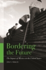 Image for Bordering the Future : The Impact of Mexico on the United States