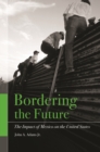 Image for Bordering the future: the impact of Mexico on the United States