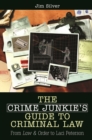 Image for The crime junkie&#39;s guide to criminal law: from Law and order to Laci Peterson