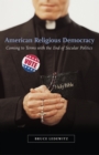 Image for American religious democracy: coming to terms with the end of secular politics