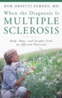 Image for When the Diagnosis Is Multiple Sclerosis: Help, Hope, and Insights from an Affected Physician
