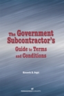 Image for The Government Subcontractor&#39;s Guide to Terms and Conditions