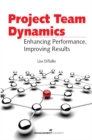 Image for Project Team Dynamics: Enhancing Performance, Improving Results: Enhancing Performance, Improving Results