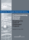 Image for Professionalizing Business Analysis: Breaking the Cycle of Challenged Projects: Breaking the Cycle of Challenged Projects