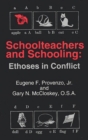 Image for Schoolteachers and Schooling : Ethoses in Conflict