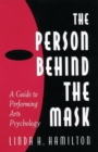Image for The Person Behind the Mask : Guide to Performing Arts Psychology