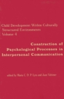 Image for Child Development Within Culturally Structured Environments, Volume 4 : Construction of Psychological Processes in Interpersonal Communication