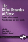 Image for The Global Dynamics of News : Studies in International News Coverage and News Agenda