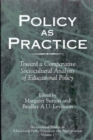 Image for Policy as Practice : Toward a Comparative Sociocultural Analysis of Educational Policy