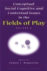 Image for Conceptual, Social-Cognitive, and Contextual Issues in the Fields of Play