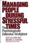 Image for Managing people during stressful times: the psychologically defensive workplace