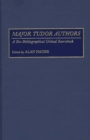 Image for Major Tudor authors: a bio-bibliographical critical sourcebook