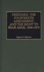 Image for Freedmen, the Fourteenth Amendment, and the right to bear arms, 1866-1876.