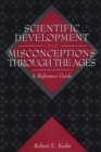 Image for Scientific development and misconceptions through the ages: a reference guide